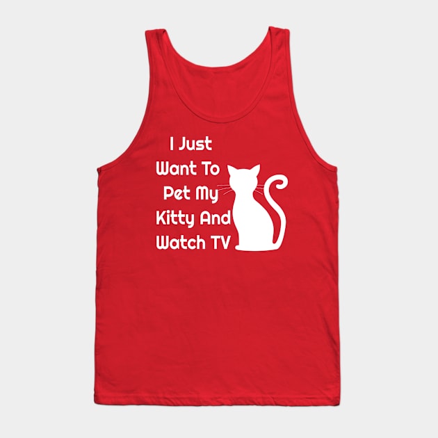 I Just Want To Pet My Kitty And Watch TV Tank Top by jerranne